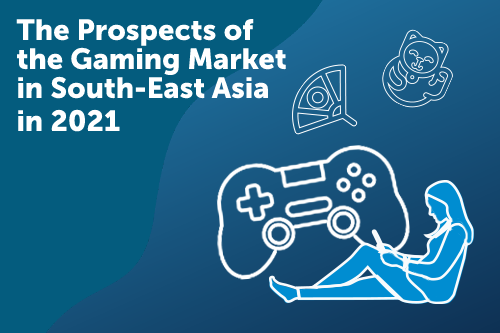 The Prospects of the Gaming Market in South-East Asia in 2021