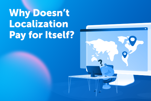 Why Doesn’t Localization Pay for Itself?