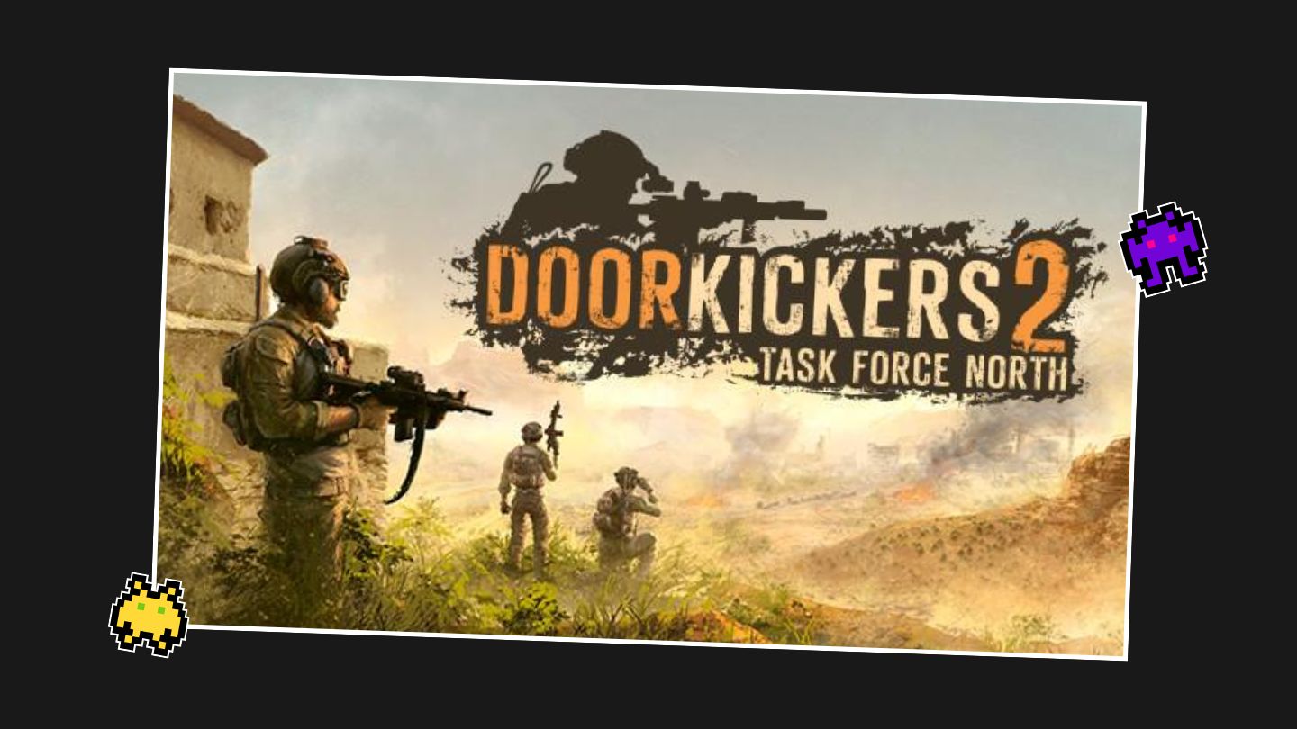 Door Kickers 2: Task Force North.